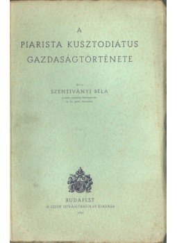 Szentiványi Béla - A piarista kusztodiátus gazdaságtörténete, Budapest 1943 antikvár könyv
