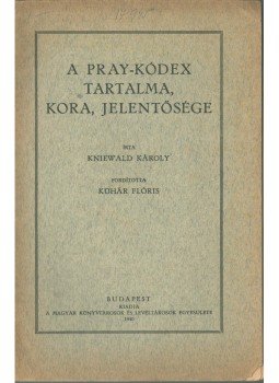 Kniewald Károly - A Pray-kódex tartalma, kora, jelentősége, Budapest 1940 antikvár könyv