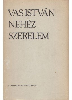 Vas István - Nehéz szerelem (dedikált) Vas István - Nehéz szerelem (dedikált), Budapest 1972 antikvár könyv