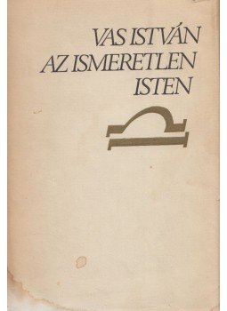 Vas István - Az ismeretlen isten (dedikált) Vas István - Az ismeretlen isten (dedikált), Budapest 1974 antikvár könyv