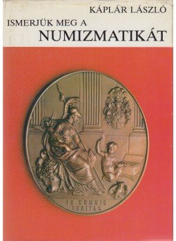 Káplár László - Ismerjük meg a numizmatikát (dedikált) Káplár László - Ismerjük meg a numizmatikát (dedikált), Budapest 1984 antikvár könyv