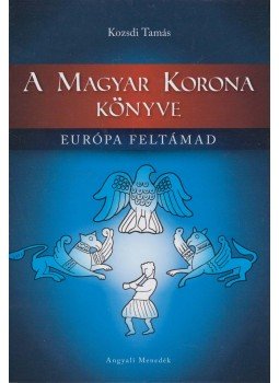 Kozsdi Tamás - A Magyar Korona könyve, Budapest 2013 antikvár könyv