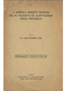 Lósy-Schmidt Ede dr. - A Székely Nemzeti Múzeum célja, feladata és alapításának rövid története, Sepsiszentgyörgy 1943 antikvár könyv