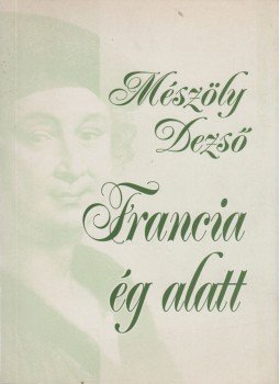 Mészöly Dezső - Francia ég alatt Mészöly Dezső - Francia ég alatt, Budapest 0 antikvár könyv