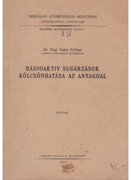 dr. Nagy Lajos György - Rádioaktiv sugárzások kölcsönhatása az anyaggal, Budapest 1965 antikvár könyv