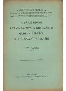 Tóth László - A pápai udvar lakásviszonyai a XIII. század második felétől a XIV. század közepéig, Budapest 1924 antikvár könyv