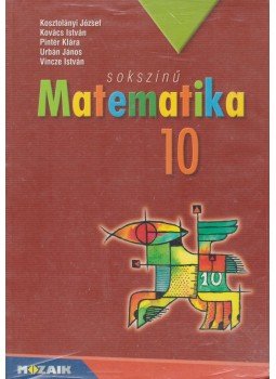 Kovács István, Urbán János, Kosztolányi József, Pintér Klára, Vince István - Sokszínű matematika 10. Kovács István, Urbán János, Kosztolányi József, Pintér Klára, Vince István - Sokszínű matematika 10., Szeged 2018 antikvár könyv