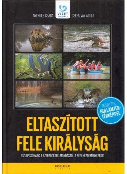 Nyerges Csaba, Cséfalvay Attila - Eltaszított fele királyság Nyerges Csaba, Cséfalvay Attila - Eltaszított fele királyság, 2014 antikvár könyv