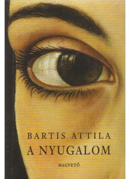 Bartis Attila - A nyugalom Bartis Attila - A nyugalom, Budapest 0 antikvár könyv