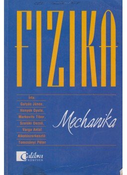 Varga Antal, Gulyás János, Honyek Gyula, Markovits Tibor, Szalóki Dezső - Fizika - mechanika Varga Antal, Gulyás János, Honyek Gyula, Markovits Tibor, Szalóki Dezső - Fizika - mechanika, Budapest 1999 antikvár könyv