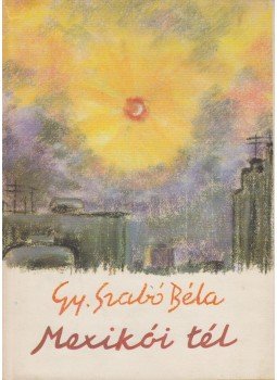 Gy. Szabó Béla - Mexikói tél (dedikált) Gy. Szabó Béla - Mexikói tél (dedikált), Kolozsvár 1974 antikvár könyv