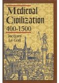 Jacques Le Goff - Medieval Civilization 400-1500