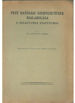 Gárdonyi Albert - Pest hatósági szervezetének kialakulása a Szlávy-féle statutumig, Budapest 0 antikvár könyv