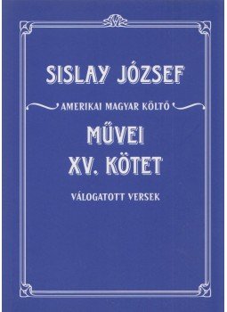 Sislay József - Válogatott versek Sislay József - Válogatott versek, Budapest 2011 antikvár könyv