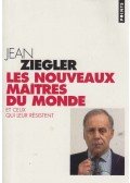 Jean Ziegler - Les nouveaux maitres du monde