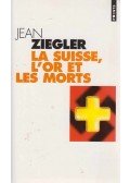 Jean Ziegler - La Suisse, l'or et les morts