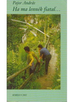 Pajor András - Ha ma lennék fiatal... Pajor András - Ha ma lennék fiatal..., Kecskemét 2002 antikvár könyv