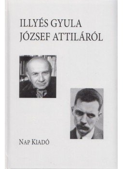 Illyés Gyula - Illyés Gyula József Attiláról Illyés Gyula - Illyés Gyula József Attiláról, Budapest 2006 antikvár könyv