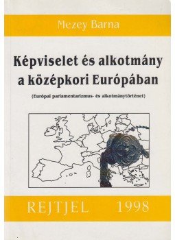 Mezey Barna - Képviselet és alkotmány a középkori Európában, Budapest 1998 antikvár könyv