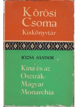 Józsa Sándor - Kína és az Osztrák-Magyar Monarchia Józsa Sándor - Kína és az Osztrák-Magyar Monarchia, Budapest 1966 antikvár könyv