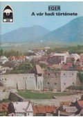 Körber Ágnes - Eger - A vár hadi története