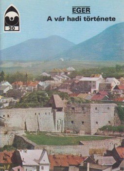 Körber Ágnes - Eger - A vár hadi története Körber Ágnes - Eger - A vár hadi története, 1997 antikvár könyv