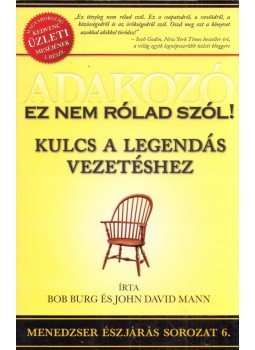 Burg, Bob, Mann, John David - Adakozó - Ez nem rólad szól! Burg, Bob, Mann, John David - Adakozó - Ez nem rólad szól!, Budapest 2012 antikvár könyv