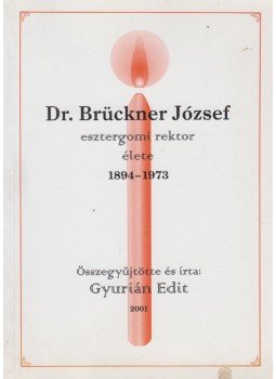 Gyurián Edit - Dr. Brückner József esztergomi rektor élete,  2001 antikvár könyv