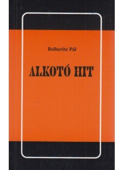 Bolberitz Pál - Alkotó hit Bolberitz Pál - Alkotó hit, Budapest 1996 antikvár könyv