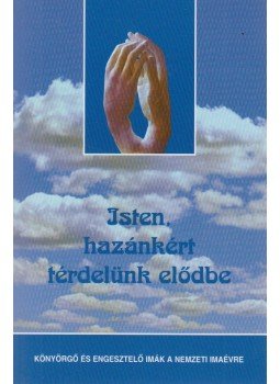 Kindelmann Győző - Isten, hazánkért térdelünk elődbe Kindelmann Győző - Isten, hazánkért térdelünk elődbe, Budapest 2006 antikvár könyv