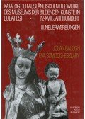 Balogh Jolán,Szmodis-Eszláry Éva - Katalog der ausländischen Bildwerke des Museums der Bildenden Künste in Budapest