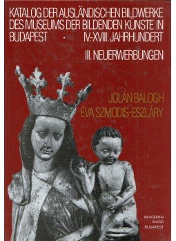 Balogh Jolán, Szmodis-Eszláry Éva - Katalog der ausländischen Bildwerke des Museums der Bildenden Künste in Budapest Balogh Jolán, Szmodis-Eszláry Éva - Katalog der ausländischen Bildwerke des Museums der Bildenden Künste in Budapest, Budapest 1994 antikvár könyv