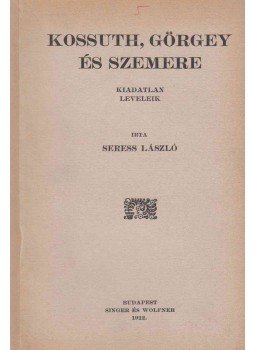 Seress László - Kossuth, Görgey és Szemere Seress László - Kossuth, Görgey és Szemere, Budapest 1912 antikvár könyv