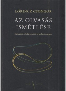 Lőrincz Csongor - Az olvasás ismétlése Lőrincz Csongor - Az olvasás ismétlése, Budapest 2010 antikvár könyv