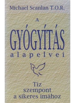 Michael, Scanlan T.O.R. - A gyógyítás alapelvei Michael, Scanlan T.O.R. - A gyógyítás alapelvei, Budapest 1995 antikvár könyv
