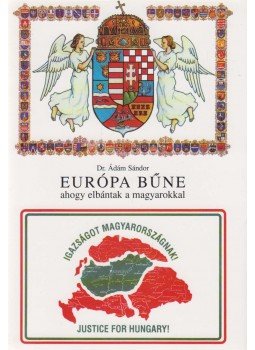 Dr. Ádám Sándor - Európa bűne ahogy elbántak a magyarokkal, Budapest 2007 antikvár könyv