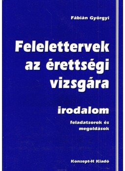Fábián Györgyi - Felelettervek az érettségi vizsgára - irodalom Fábián Györgyi - Felelettervek az érettségi vizsgára - irodalom, Piliscsaba 2004 antikvár könyv