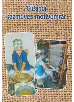 Csáki Balázsné (szerk.), Csáki Andrea (szerk.) - Cigándi kézműves motívumtár Csáki Balázsné (szerk.), Csáki Andrea (szerk.) - Cigándi kézműves motívumtár, Cigánd 2014 antikvár könyv