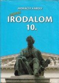 Mohácsy Károly - Színes irodalom a középiskolák 10. évfolyama számára
