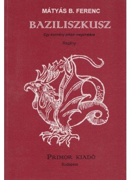 Mátyás B. Ferenc - Baziliszkusz Mátyás B. Ferenc - Baziliszkusz, Budapest 1994 antikvár könyv