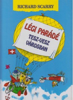 Richard Scarry - Légi parádé Tesz-Vesz városban Richard Scarry - Légi parádé Tesz-Vesz városban, Budapest 2007 antikvár könyv