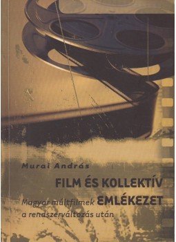 Murai András - Film és kollektív emlékezet Murai András - Film és kollektív emlékezet, Szombathely 2008 antikvár könyv