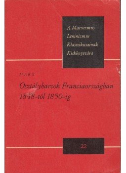 Karl Marx - Osztályharcok Franciaországban 1848-tól 1850-ig Karl Marx - Osztályharcok Franciaországban 1848-tól 1850-ig, Budapest 1976 antikvár könyv