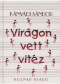 Kányádi Sándor - Virágon vett vitéz