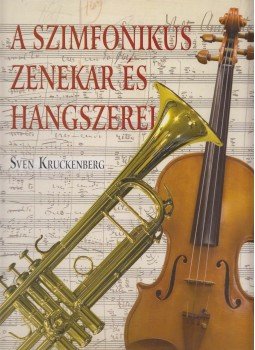 Sven Kruckenberg - A szimfonikus zenekar és hangszerei, Budapest 2004 antikvár könyv