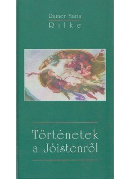 Rainer Maria Rilke - Történetek a Jóistenről Rainer Maria Rilke - Történetek a Jóistenről, Budapest 2001 antikvár könyv