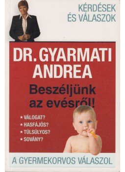 Dr. Gyarmati Andrea - Beszéljünk az evésről! (Dedikált),  2012 antikvár könyv