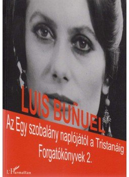 Luis Bunuel - Az Egy szobalány naplójától a Tristanáig Luis Bunuel - Az Egy szobalány naplójától a Tristanáig, Budapest 2008 antikvár könyv