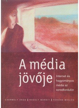 Csermely Ákos (szerk.), Ráduly Margit (szerk.), Sükösd Miklós (szerk.) - A média jövője Csermely Ákos (szerk.), Ráduly Margit (szerk.), Sükösd Miklós (szerk.) - A média jövője, 1999 antikvár könyv