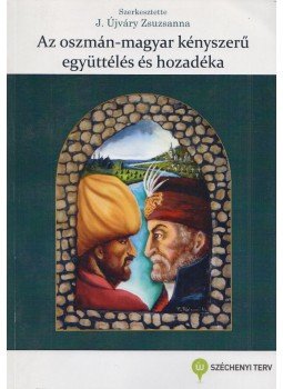 J. Újváry Zsuzsanna (szerk.) - Az oszmán-magyar kényszerű együttélés és hozadéka, Budapest 2013 antikvár könyv